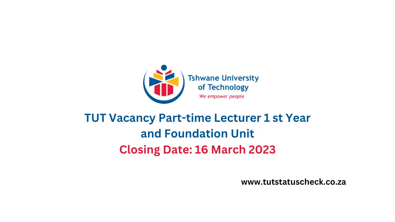 TUT Vacancy Part-time Lecturer 1 st Year and Foundation Unit Closing Date : 16 March 2023 