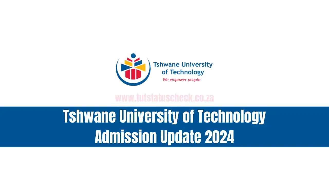 Tshwane University of Technology Admission Update 2024