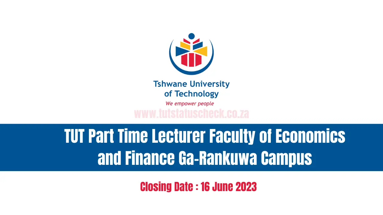 TUT Part Time Lecturer Faculty of Economics and Finance Ga-Rankuwa Campus