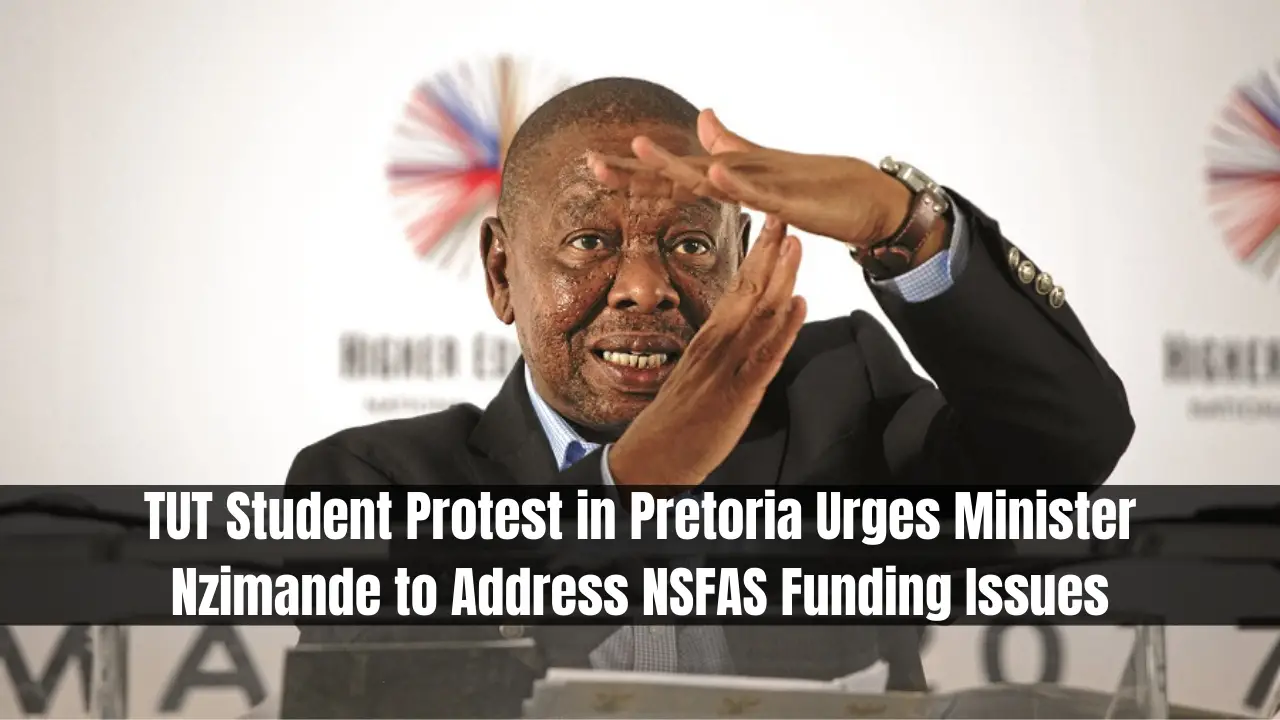 TUT Student Protest in Pretoria Urges Minister Nzimande to Address NSFAS Funding Issues